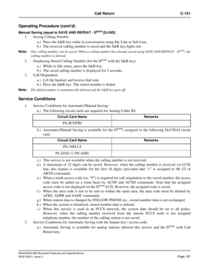 Page 217NEAX2400 IMX Business Features and Specifications
NDA-24221, Issue 3
Page 187
Call Return C-151
Operating Procedure (cont’d)
Manual Saving (equal to SAVE AND REPEAT - Dterm [S-24D]
1. Saving Calling Number
a.) Press the S&R key while in conversation using My Line or Sub Line.
b.) The received calling number is saved and the S&R key lights red.
Note:One calling number can be saved. When a calling number has already saved using SAVE AND REPEAT - Dterm, the
calling number is deleted.
2. Displaying Stored...