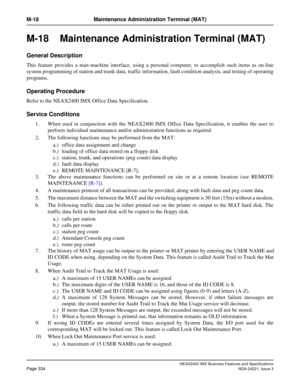 Page 364NEAX2400 IMX Business Features and Specifications
Page 334NDA-24221, Issue 3
M-18 Maintenance Administration Terminal (MAT)
M-18 Maintenance Administration Terminal (MAT)
General Description
This feature provides a man-machine interface, using a personal computer, to accomplish such items as on-line
system programming of station and trunk data, traffic information, fault condition analysis, and testing of operating
programs.
Operating Procedure
Refer to the NEAX2400 IMX Office Data Specification.
Service...