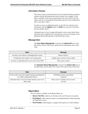 Page 33NDA-30141 Revision 1Page 27
CallCenterWorX-Enterprise IMX MAT Quick Reference Guide IMX MAT Menu Commands
Information Choices
The choices shown in the drop-down boxes in the data dialog sometimes 
include only the information previously entered. For example, if only 
Split 1 and Split 2 have been entered and saved, those will be the only 
options shown, even though the Tenant Data may have been configured to 
allow more than 2 splits.
In order to access an additional option, it must first be entered as...