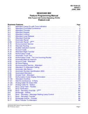 Page 17ND-70184 (E)
ISSUE 3
JUNE, 2000
NEAX2400 IMX
Feature Programming Manual
With Fusion Call Control Signaling (FCCS)
Feature List
Business FeaturesPage
NEAX2400 IMX Feature Programming Manual
ND-70184 (E), Issue 3Page i
A-1 Attendant Camp-On with Tone Indication   . . . . . . . . . . . . . . . . . . . . . . . . . . . . . . 1
A-2 Attendant-Controlled Conference . . . . . . . . . . . . . . . . . . . . . . . . . . . . . . . . . . . . . 4
A-3 Attendant Console  . . . . . . . . . . . . . . . . . . . . . . . . ....