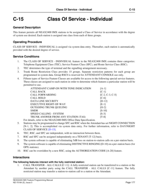 Page 221NEAX2400 IMX Feature Programming Manual
ND-70184 (E), Issue 3
Page 177
Class Of Service - Individual C-15
C-15  Class Of Service - Individual
General Description
This feature permits all NEAX2400 IMX stations to be assigned a Class of Service in accordance with the degree
of system use desired. Each station is assigned one class from each of three groups.
Operating Procedure
CLASS OF SERVICE - INDIVIDUAL is assigned via system data entry. Thereafter, each station is automatically
provided with the...
