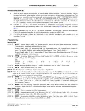 Page 233NEAX2400 IMX Feature Programming Manual
ND-70184 (E), Issue 3
Page 189
Centralized Attendant Service (CAS) C-20
Interactions (cont’d)
9. When the Night stations are located at the satellite PBX and no Attendant Console is provided, a Night
key must be installed at the satellite location to activate night service. When the key is operated, the CAS
operations are suspended, and incoming calls are terminated at the NIGHT CONNECTION FIXED/
FLEXIBLE station(s) [F-1, 2] or via TRUNK ANSWER FROM ANY STATION...