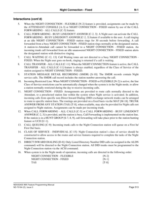 Page 557NEAX2400 IMX Feature Programming Manual
ND-70184 (E), Issue 3
Page 513
Night Connection - Fixed N-1
Interactions (cont’d)
5. When the NIGHT CONNECTION - FLEXIBLE [N-2] feature is provided, assignments can be made by
the ATTENDANT CONSOLE [A-3] or NIGHT CONNECTION - FIXED station by use of the CALL
FORWARDING - ALL CALLS [C-5] feature.
6. CALL FORWARDING - BUSY LINE/DONT ANSWER [C-2, 3]: A Night user can activate the CALL
FORWARDING - BUSY LINE/DONT ANSWER [C-2, 3] feature if available to the user. A call...