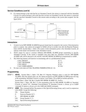 Page 579NEAX2400 IMX Feature Programming Manual
ND-70184 (E), Issue 3
Page 535
Off-Hook Alarm O-6
Service Conditions (cont’d)
13. If a station belongs to the node that has an Attendant Console, the station is connected with the Attendant
Console. If a station belongs to the node that does not have an Attendant Console, the station is connected
with the specified Attendant Console in the remote node according to the system data assigned. See the
figure below.
Interactions
1. A total of seven OFF-HOOK ALARM Groups...