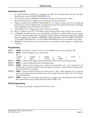 Page 591NEAX2400 IMX Feature Programming Manual
ND-70184 (E), Issue 3
Page 547
Paging Access P-1
Interactions (cont’d)
5. For simple PAGING ACCESS [P-1], assignments in ASFC are not required. Refer directly to the other
Paging features, such as PAGING TRANSFER [P-10]. 
6. The Attendant can dial the PRIORITY PAGING [P-30] access code and release a station.
7. When disconnecting from a Paging trunk, the trunk becomes idle immediately. 
8. Paging is possible from a CONSULTATION HOLD [C-17]. Station A places Party B...