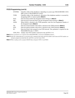 Page 995NEAX2400 IMX Feature Programming Manual
ND-70184 (E), Issue 3
Page 951
Number Portability - CCIS N-46
FCCS Programming (cont’d)
SYSTEM: Checkbox either of the checkboxes, depending on system type (NEAX2400 IMX 1/4/16
IMG system or NEAX2000 IVS system)
TYPE: Checkbox either of the checkboxes, allocation of the telephone numbers is executed by
designating LENs or station number 
(Note 2)
FUG: Enter the FUG number the designated station belongs to (Note 2)
FPC: Enter the FCCS network Point Code the...