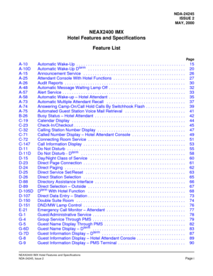 Page 5NDA-24245
ISSUE 2
MAY, 2000
NEAX2400 IMX
Hotel Features and Specifications
Feature List
Pag e
NEAX2400 IMX Hotel Features and Specifications
NDA-24245, Issue 2Page i
A-10 Automatic Wake-Up  . . . . . . . . . . . . . . . . . . . . . . . . . . . . . . . . . . . . . . . . . . . . . . .  15
A-10D Automatic Wake-Up Dterm   . . . . . . . . . . . . . . . . . . . . . . . . . . . . . . . . . . . . . . . . . .  20
A-15 Announcement Service   . . . . . . . . . . . . . . . . . . . . . . . . . . . . . . . . . . . . ....