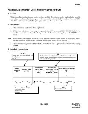Page 111NDA-24288 CHAPTER 4
Page 99
Revision 1.0
AGNPN
AGNPN: Assignment of Guest Numbering Plan for NDM
1. General
This command assigns the minimum number of digits needed to determine the service required by the first digit
received (pre-translation). The data assigned on this command is written in the Network Data Memory (NDM)
of the Network Control Node (NCN), updating the NDM at each Local Node (LN). 
2. Precautions
1. This command is used for the Hotel Application.
2. If the Guest and Admin. Numbering are...
