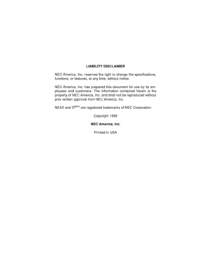Page 2LIABILITY DISCLAIMER
NEC America, Inc. reserves the right to change the specifications,
functions, or features, at any time, without notice.
NEC America, Inc. has prepared this document for use by its em-
ployees and customers. The information contained herein is the
property of NEC America, Inc. and shall not be reproduced without
prior written approval from NEC America, Inc.
NEAX and D
term are registered trademarks of NEC Corporation.
Copyright 1999
NEC America, Inc.
Printed in USA 