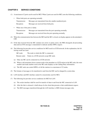 Page 45ND-70428 (E) CHAPTER 5
Page 39
Revision 1.0
CHAPTER 5 SERVICE CONDITIONS
(1) A maximum of 2 ports can be used for MCI. When 2 ports are used for MCI, note the following conditions.
• When both ports are operating normally
Transmission: Messages are transmitted from the smaller-numbered port.
Reception: Messages are received from both ports.
• When one of the ports is faulty
Transmission: Messages are transmitted from the port operating normally.
Reception: Messages are received from the port operating...