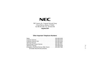 Page 99Th
6-9
co
NEC America, Inc., Corporate Networks Group
4 Forest Parkway, Shelton, CT 06484
Tel: 800-365-1928   Fax: 203-926-5458
cng.nec.comOther Important Telephone Numbers
Sales:  . . . . . . . . . . . . . . . . . . . . . . . . . . . . . . . . . . . .203-926-5450
Customer Service:  . . . . . . . . . . . . . . . . . . . . . . . . . . .203-926-5444
Customer Service FAX:  . . . . . . . . . . . . . . . . . . . . . . .203-926-5454
Technical Service:  . . . . . . . . . . . . . . . . . . . . . . . . . ....