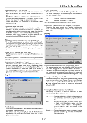 Page 868-17
Enabling Last Memory [Last Memory]
The projector stores the last signal data in memory for each
input (RGB1, RGB2, DVI DIGITAL, Video, S-Video and Slot 1/
2).
This feature will reduce switching time between sources. If a
commercially available switcher is connected, turning on this
feature may cause the image to appear incorrectly.
Should this happen, turn this feature off to mute the screen
during switching.
Enabling Idle Mode [Idle Mode]
The projector has two standby modes: Standby and Idle....