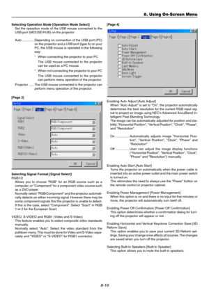Page 858-16
Selecting Operation Mode [Operation Mode Select]
Set the operation mode of the USB mouse connected to the
USB port (MOUSE/HUB) on the projector
Auto ............. Depending on connection of the USB port (PC)
on the projector and a USB port (type A) on your
PC, the USB mouse is operated in the following
way:
* When connecting the projector to your PC
The USB mouse connected to the projector
can be used as a PC mouse.
* When not connecting the projector to your PC
The USB mouse connected to the...