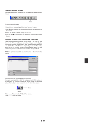 Page 33E-29
Deleting Captured Images
Using the Delete button on the tool bar for Viewer can delete captured
images.
Delete
To delete captured images:
1. Select Viewer and display a folder list of captured images.
2.Use 
 button to select the Capture folder [Cap] in the right bottom of
the screen.
3. Press the MENU button to display the tool bar.
4.Use the 
 or  button to select the Delete icon and press the ENTER
button.
Using the PC Card Files Fucntion (PC Card Files)
The PC Card Files function allows you to...