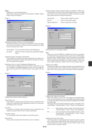 Page 45E-41
Setup
Enables you to set operating options.
Press OK to save your changes for all the features of Page1, Page2,
Page3, Page 4 and Page 5.
[Page 1]
Setting Lamp Mode to Normal or Eco [Lamp Mode]:
This feature enables you to select two brightness mode of the lamp:
Normal and Eco modes. The lamp life can be extended up to 2000
hours by using the Eco mode.
Normal Mode . This is the default setting (100% Brightness).
Eco Mode ......Select this mode to increase the lamp life (80% Bright-
ness).
Selecting...