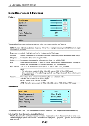 Page 46E-35
Menu Descriptions & Functions
Picture
You can adjust brightness, contrast, sharpness, color, hue, noise reduction and Telecine.
NOTE: When one of Brightness, Contrast, Sharpness, Color or Hue is highlighted, pressing the ENTER button will displayits slide bar for adjustment.
Brightness ...... Adjusts the brightness level or the black level of the image.
Contrast ......... Adjusts the intensity of the image according to the incoming signal (White level of the image).
Sharpness ..... Controls the...