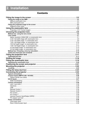 Page 172. Installation
Contents
2. Installation2.1
Fitting the image to the screen .............................................................................................. 2.2
Fitting the image to the DMD .......................................................................................................................... 2.2
Without anamorphic lens .............................................................................................................................. 2.2
With anamorphic lens...