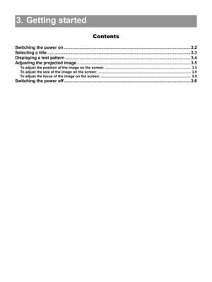 Page 473. Getting started
Contents
3. Getting started 3.1
Switching the power on .......................................................................................................... 3.2
Selecting a title ........................................................................................................................ 3.3
Displaying a test pattern......................................................................................................... 3.4
Adjusting the projected image...