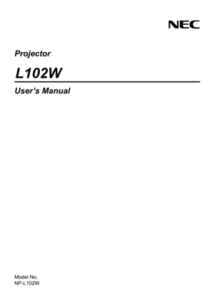 Page 1Projector
L102W
User’s Manual
Model No.
NP-L102W 
