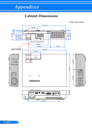 Page 6154English ...
Appendices
Cabinet Dimensions
Lens Center238.3/9.38”
177.4/6.98”
43.5/1.71”46.4/1.83”
49.0/1.93”51.8/2.04”
51.9/2.04”
53.4/2.10”
23.8/0.94”
167.6/6.60”
233.1/9.18”
45.4/1.79”
106.0/4.17”118.3/4.66”
49.9/1.96”
84.6/3.33”
76.7/3.02”
35.1/1.38”
85.0/3.35”
27.4/1.08”
54.7/2.15
Unit: mm/inch 