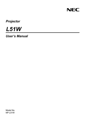 Page 1Projector
L51W
User’s Manual
Model No.
NP-L51W 