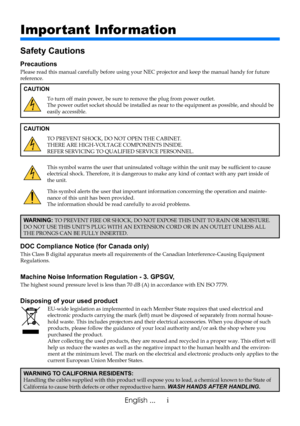 Page 3iEnglish ...
Important Information
Safety Cautions
Precautions
Please read this manual carefully before using your NEC projector and keep the manual handy for future reference.
CAUTION
To turn off main power, be sure to remove the plug from power outlet.The power outlet socket should be installed as near to the equipment as possible, and should be easily accessible.
CAUTION
TO PREVENT SHOCK, DO NOT OPEN THE CABINET.THERE ARE HIGH-VOLTAGE COMPONENTS INSIDE.REFER SERVICING TO QUALIFIED SERVICE PERSONNEL....