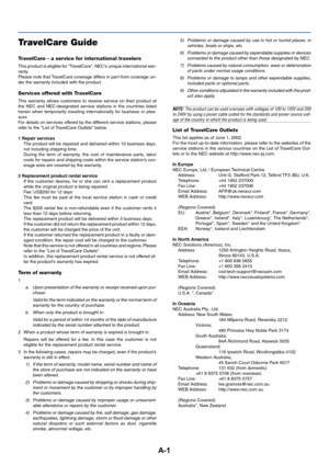 Page 33A-1
TravelCare Guide
TravelCare - a service for international travelers
This product is eligible for TravelCare, NECs unique international war-
ranty.
Please note that TravelCare coverage differs in part from coverage un-
der the warranty included with the product.
Services offered with TravelCare
This warranty allows customers to receive service on their product at
the NEC and NEC-designated service stations in the countries listed
herein when temporarily traveling internationally for business or plea-...