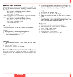 Page 25Changing Video Resolutions
Depending on your computers graphic capability, you may be able
to select one of several resolutions. Generally a computer- either a
PC or Macintosh- with 1 meg. of memory will run:
6402480 at 16.7 million colors (24 bit Truecolor)
8002600 at 65 thousand colors.
10242768 at 256 colors.
As the resolution increases,  the number of colors you can run de-
creases.  With 2 meg. of memory a computer will run:
6402480 at 16.7 million colors (24 bit Truecolor).
8002600 at 16.7 million...