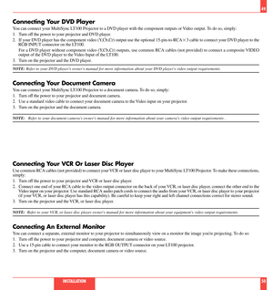 Page 26Connecting Your DVD Player
You can connect your MultiSync LT100 Projector to a DVD player with the component outputs or Video output. To do so, simply:
1. Turn off the power to your projector and DVD player.
2. If your DVD player has the component video (Y,Cb,Cr) output use the optional 15-pin-to-RCA23 cable to connect your DVD player to the
RGB INPUT connector on the LT100.
For a DVD player without component video (Y,Cb,Cr) outputs, use common RCA cables (not provided) to connect a composite VIDEO...