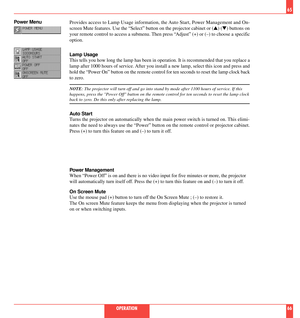 Page 34Provides access to Lamp Usage information, the Auto Start, Power Management and On-
screen Mute features. Use the ÒSelectÓ button on the projector cabinet or (s) (t) buttons on
your remote control to access a submenu. Then press ÒAdjustÓ (+) or (Ð) to choose a specific
option.
Lamp Usage
This tells you how long the lamp has been in operation. It is recommended that you replace a
lamp after 1000 hours of service. After you install a new lamp, select this icon and press and
hold the ÒPower OnÓ button on...