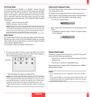 Page 39Switching Slides
To switch slides, press SLIDE + or SLIDE Ð button. This will
cancel the Auto Play mode. To set the Auto Play mode, press the Menu
button to select ÒStartÓ from the Source menu and press the Enter
button on the cabinet or the Left Click button on the remote control.
This is valid only when the Auto Play mode is selected. See more
information about ÒAuto Play modeÓ for the Help file included with the
Viewer board.
* SLIDEÐ returns to the previous slide.
SLIDE+ advances to the next slide....