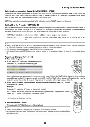 Page 10998
5. Using On-Screen Menu
Selecting Communication Speed [COMMUNICATION SPEED]
This	feature	 sets	the	baud	 rate	of	the	 PC	Control	 port	(D-Sub	 9P).	It	 supports	 data	rates	 from	4800	 to	38400	 bps.	The	
default	 is	38400	 bps.	Select	 the	appropriate	 baud	rate	for	your	 equipment	 to	be	 connected	 (depending	 on	the	 equip-
ment,	a	lower	baud	rate	may	be	recommended	for	long	cable	runs).
NOTE:	Your	selected	communication	speed	will	not	be	affected	even	when	[RESET]	is	done	from	the	menu.
Setting...