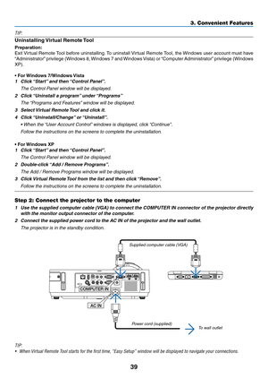 Page 5039
3. Convenient Features
TIP:
Uninstalling	Virtual	Remote	 Tool
Preparation:
Exit	Virtual	 Remote	 Tool	before	 uninstalling. 	To	 uninstall	 Virtual	Remote	 Tool,	the	Windows	 user	account	 must	have	
“Administrator” 	privilege	 (Windows	 8,	Windows	 7	and	 Windows	 Vista)	or	“Computer	 Administrator” 	privilege	 (Windows	
XP).
•	For	Windows	7/Windows	 Vista
1	 Click	“Start”	and	then	 “Control	Panel”.
 The Control Panel window will be displayed.
2	 Click	 “Uninstall	a	program” 	under	“Programs”
	 The...