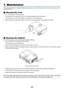 Page 138127
This	section 	describes 	the 	simple 	maintenance 	procedures 	you 	should 	follow 	to 	clean 	the 	lens, 	the 	cabinet, 	and 	to	
replace	the	lamp.
❶ Cleaning the Lens
•	 Turn	off	the	projector	before	cleaning.
•	 The	projector	has	a	plastic	lens. 	Use	a	commercially	available	plastic	lens	cleaner.
•	 Do	not	scratch	or	mar	the	lens	surface	as	a	plastic	lens	is	easily	scratched.
•	 Never	use	alcohol	or	glass	lens	cleaner	as	doing	so	will	cause	damage	to	the	plastic	lens	surface.
❷ Cleaning the...