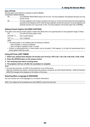 Page 10594
5. Using On-Screen Menu
ECO OPTION
Set	the	option	when	[ECO]	is	selected	for	[ECO	MODE].
CONSTANT	BRIGHTNESS:
OFF ������������������������The CONSTANT BRIGHTNESS feature will not work� The lamp brightness will gradually decrease over long 
periods of time�
ON  �������������������������The lamp brightness will increase according to the lamp use of time and will be kept at the lamp brightness 
equivalent to the brightness at ECO � After the lamp brightness reaches the maximum, the lamp brightness will...