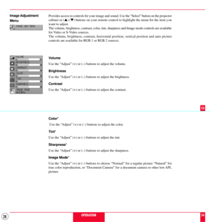 Page 2828
Image Adjustment
Menu
Color*
 Use the ÒAdjustÓ (+) or (Ð) buttons to adjust the color.
Tint*
Use the ÒAdjustÓ (+) or (Ð) buttons to adjust the tint.
Sharpness*
Use the ÒAdjustÓ (+) or (Ð) buttons to adjust the sharpness.
Image Mode*
Use the ÒAdjustÓ (+) or (Ð) buttons to choose ÒNormalÓ for a regular picture ÒNaturalÓ for
true color reproduction, or ÒDocument CameraÓ for a document camera or other low APL
picture.
OPERATION
53
54 Provides access to controls for your image and sound. Use the ÒSelectÓ...