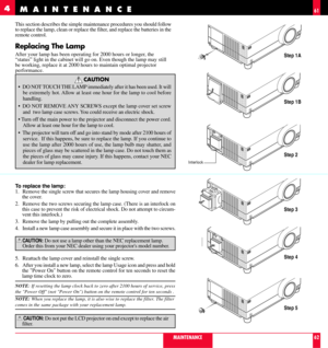 Page 32This section describes the simple maintenance procedures you should follow
to replace the lamp, clean or replace the filter, and replace the batteries in the
remote control.
Replacing The Lamp
After your lamp has been operating for 2000 hours or longer, the
ÒstatusÓ light in the cabinet will go on. Even though the lamp may still
be working, replace it at 2000 hours to maintain optimal projector
performance.
CAUTION
¥ DO NOT TOUCH THE LAMP immediately after it has been used. It will
be extremely hot....