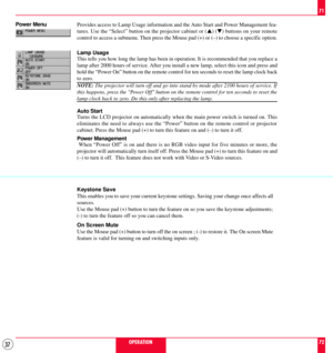 Page 3737
Provides access to Lamp Usage information and the Auto Start and Power Management fea-
tures. Use the ÒSelectÓ button on the projector cabinet or (s) (t) buttons on your remote
control to access a submenu. Then press the Mouse pad (+) or (Ð) to choose a specific option.
Lamp Usag e
This tells you how long the lamp has been in operation. It is recommended that you replace a
lamp after 2000 hours of service. After you install a new lamp, select this icon and press and
hold the ÒPower OnÓ button on the...