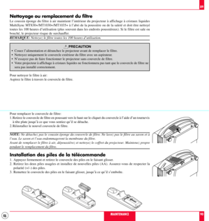 Page 4646MAINTENANCE89
90
Nettoyage ou remplacement du filtre
Le coussin Žponge du filtre ˆ air maintient lÕintŽrieur du projecteur ˆ affichage ˆ cristaux liquides

toutes les 100 heures dÕutilisation (plus souvent dans les endroits poussiŽreux). Si le filtre est sale ou
bouchŽ, le projecteur risque de surchauffer.
REMARQUE: Nettoyez le filtre toutes les 100 heures dÕutilisation.
PRECAUTION
¥ Couez lÕalimentation et dŽranchez le projecteur avant de remplacer le filtre.
¥ Nettoyez uniquement le couvercle...