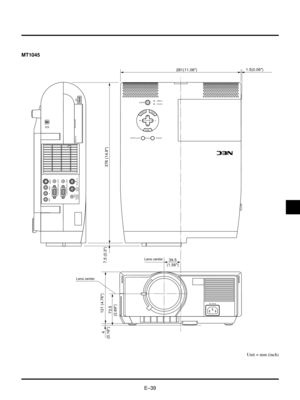 Page 39EÐ39
MT1045
MENU
ENTERCANCEL
SELECT
POWER STATUS
ON
/OFF
SOURCE AUTO  ADJUST
AC IN
PC CONTROLREMOTE
CONTROL
INPUT MOUSE
OUTPUT
USB
S-VIDEO
VIDEO AUDIO RGB INPUT 2 AUDIO RGB INPUT 1
L
/MONO
R
PC-CARD
1.5(0.06)
281(11.06)
 73.5
(2.89)121 (4.76)
 4
(0.16)7.5 (0.3)
39.5
(1.56)
376 (14.9)
Unit = mm (inch)
Lens centerLens center 