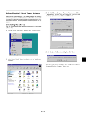 Page 48E Ð 45
Uninstalling the PC Card Viewer Software
Even if you do now know the PC Card Viewer softwares file names or
where they are stored, the PC Card Viewer software files can be easily
removed from the system using the Install/Uninstall Applications con-
trol panel in Windows.  (Normally there is no need to perform this op-
eration.)
Uninstalling the software
Use the procedure described below to uninstall the PC Card Viewer
software files.
1. From the Start menu, select Settings then Control Panels.
2....