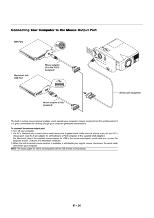 Page 20E – 20
MENUENTERCANCELS
E
L
E
C
T
P
O
W
E
R S
T
A
T
U
S
O
N/S
T
A
N
D
 
B
YS
O
U
R
C
EA
U
T
O 
A
D
J
U
S
T
A
C
 
I
NS
-
V
I
D
E
O
V
I
D
E
O A
U
D
I
OR
G
B
 
I
N
P
U
T
 
2A
U
D
I
OR
G
B
 
I
N
P
U
T
 
1
L/M
O
N
O
R
A
U
D
I
OR
G
B
 
M
O
N
I
T
O
R
 
 
 
O
U
T
P
U
T
U
S
B
P
C
-
C
A
R
DC
 C
O
N
T
R
O
LM
O
U
S
E
O
U
TR
E
M
O
C
O
N
T
R
I
N
P
U
NTROLMOUSE
OUTPUTREMO
CONTR
INPUMOUSE
OUTPUT
Serial cable (supplied) Macintosh with
USB Port IBM PS/2
The built-in remote mouse receiver enables you to operate your...