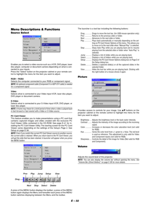 Page 32E – 32
The launcher is a tool bar including the following buttons:
Drag ............. Drags to move the tool bar. (for USB mouse operation only)
Prev ............. Returns to the previous slide or folder.
Next ............. Advances to the next slide or folder.
Play .............. Plays back automatically or manually depending on the set-
ting on PC Card Viewer Options of the menu. This allows you
to move on to the next slide when “Manual Play” is selected.
Stop ............. Stops Auto Play while you...