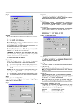 Page 36E – 36
Setup
Enables you to set operating options.
Press “OK” to save your changes for all the features of Page1, Page2,
Page3, Page 4, Page5 and Page6.
[Page1]
Show Folder List:
If this option is checked, when PC Card Viewer input is selected on
the projector, the folder lists will be displayed and allows you to
select the presentation from a PC card.
Auto Play:
If this option is checked, any given slide will start to play automatically.
Auto Play Interval:
You can specify interval time between 5 and...