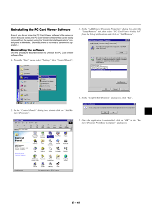 Page 45E – 45
Uninstalling the PC Card Viewer Software
Even if you do not know the PC Card Viewer software’s file names or
where they are stored, the PC Card Viewer software files can be easily
removed from the system using the “Install/Uninstall Applications” con-
trol panel in Windows.  (Normally there is no need to perform this op-
eration.)
Uninstalling the softwareUse the procedure described below to uninstall the PC Card Viewer
software files.
1. From the “Start” menu, select “Settings” then “Control...