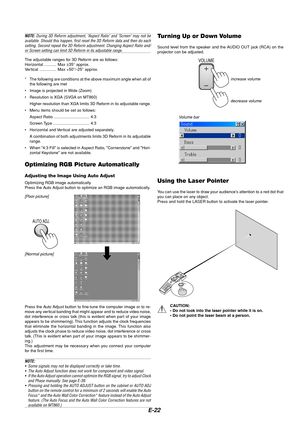 Page 26E-22
Optimizing RGB Picture Automatically
Adjusting the Image Using Auto Adjust
Optimizing RGB image automatically
Press the Auto Adjust button to optimize an RGB image automatically.
[Poor picture]
[Normal picture]
AUTO ADJ.
Press the Auto Adjust button to fine-tune the computer image or to re-
move any vertical banding that might appear and to reduce video noise,
dot interference or cross talk (this is evident when part of your image
appears to be shimmering). This function adjusts the clock...