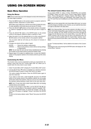 Page 36E-32
USING ON-SCREEN MENU
Basic Menu Operation
Using the Menus
NOTE: The on-screen menu may not be displayed correctly while interlaced mo-tion video image is projected.
1. Press the MENU button on the remote control or projector cabinet to
display the Basic, Advanced or Custom Menu.
NOTE: When using a USB mouse, click the mouse button to display the menu.For other operations, do the same way as you use your PC mouse.
2. Press the SELECT 
 buttons on the remote control or the projec-
tor cabinet to...