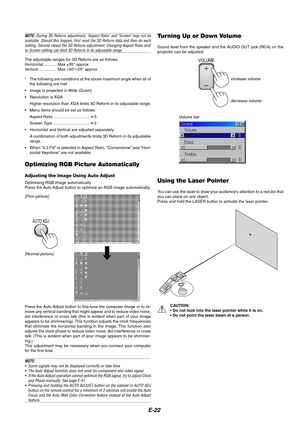 Page 26E-22
Optimizing RGB Picture Automatically
Adjusting the Image Using Auto Adjust
Optimizing RGB image automatically
Press the Auto Adjust button to optimize an RGB image automatically.
[Poor picture]
[Normal picture]
AUTO ADJ.
Press the Auto Adjust button to fine-tune the computer image or to re-
move any vertical banding that might appear and to reduce video noise,
dot interference or cross talk (this is evident when part of your image
appears to be shimmering). This function adjusts the clock...