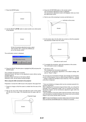 Page 25E-21
6. To complete the procedure, right-click anywhere on the screen.
The confirmation screen is displayed.
7. Left-click on OK.
This completes the Cornerstone adjustment.
*To return the Cornerstone adjustment to the default settings, left-
click on Reset in Step 7.
You can save your Cornerstone changes. The changes are saved when
you turn off the projector. To do so, select [Projector Options] → [Setup]
→ [Page 4]. Select the 3D Reform Save check box. This is not selected
at the time of shipment.
*...