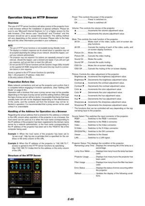 Page 69E-65
Operation Using an HTTP Browser
Overview
The use of HTTP server functions will allow control of the projector from
a web browser without the installation of special software. Please be
sure to use “Microsoft Internet Explorer 4.x” or a higher version for the
web browser. (This device uses “JavaScript” and “Cookies” and the
browser should be set to accept these functions. The setting method
will vary depending on the version of browser. Please refer to the help
files and the other information...